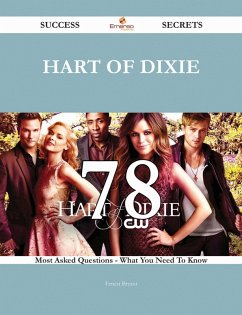 Hart of Dixie 78 Success Secrets - 78 Most Asked Questions On Hart of Dixie - What You Need To Know (eBook, ePUB)
