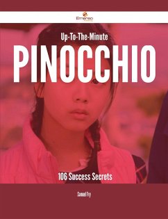 Up-To-The-Minute Pinocchio - 106 Success Secrets (eBook, ePUB) Up-To-The-Minute Pinocchio - 106 Success Secrets (eBook, ePUB)