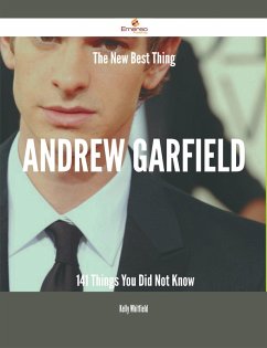 The New Best Thing Andrew Garfield - 141 Things You Did Not Know (eBook, ePUB)