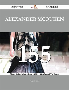 Alexander McQueen 155 Success Secrets - 155 Most Asked Questions On Alexander McQueen - What You Need To Know (eBook, ePUB)