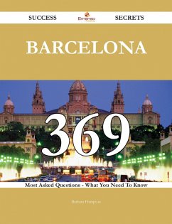 Barcelona 369 Success Secrets - 369 Most Asked Questions On Barcelona - What You Need To Know (eBook, ePUB)