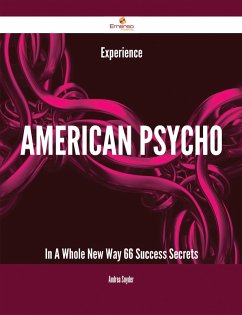 Experience American Psycho In A Whole New Way - 66 Success Secrets (eBook, ePUB)