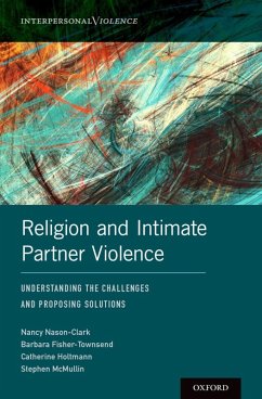 Religion and Intimate Partner Violence (eBook, ePUB) - Nason-Clark, Nancy; Fisher-Townsend, Barbara; Holtmann, Catherine; McMullin, Stephen