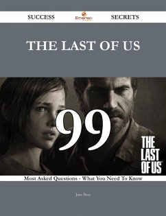 The Last of Us 99 Success Secrets - 99 Most Asked Questions On The Last of Us - What You Need To Know (eBook, ePUB) - Bass, Jane