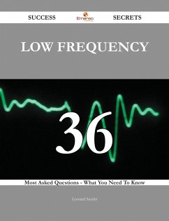 Low Frequency 36 Success Secrets - 36 Most Asked Questions On Low Frequency - What You Need To Know (eBook, ePUB)