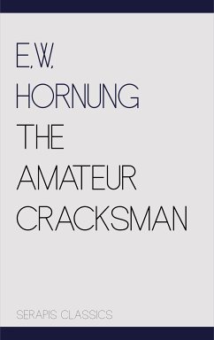 The Amateur Cracksman (Serapis Classics) (eBook, ePUB) - Hornung, E. W.