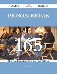 Prison Break 165 Success Secrets - 165 Most Asked Questions On Prison Break - What You Need To Know (eBook, ePUB)