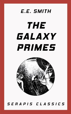 The Galaxy Primes (Serapis Classics) (eBook, ePUB) - Smith, E. E.