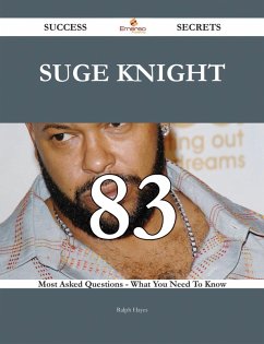 Suge Knight 83 Success Secrets - 83 Most Asked Questions On Suge Knight - What You Need To Know (eBook, ePUB)