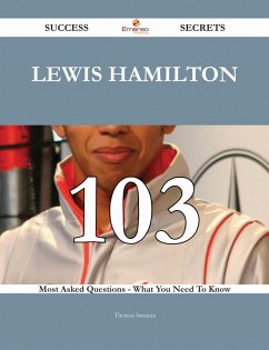 Lewis Hamilton 103 Success Secrets - 103 Most Asked Questions On Lewis Hamilton - What You Need To Know (eBook, ePUB)