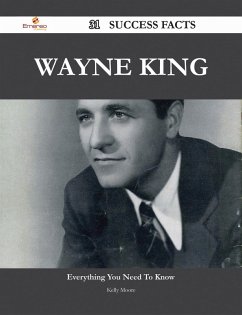 Wayne King 31 Success Facts - Everything you need to know about Wayne King (eBook, ePUB)