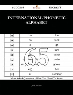 International Phonetic Alphabet 65 Success Secrets - 65 Most Asked Questions On International Phonetic Alphabet - What You Need To Know (eBook, ePUB) - Madden, Jason