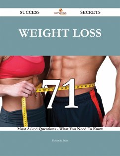 Weight loss 71 Success Secrets - 71 Most Asked Questions On Weight loss - What You Need To Know (eBook, ePUB)