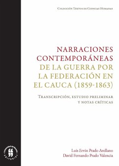 Narraciones contemporáneas de la guerra por la Federación en el Cauca (1859-1863) (eBook, ePUB) - Prado Arellano, Luis Ervin; Prado Valencia, David Fernando