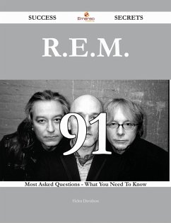 R.E.M. 91 Success Secrets - 91 Most Asked Questions On R.E.M. - What You Need To Know (eBook, ePUB)
