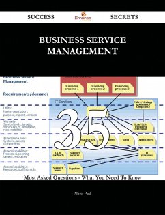 Business Service Management 35 Success Secrets - 35 Most Asked Questions On Business Service Management - What You Need To Know (eBook, ePUB)