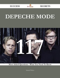 Depeche Mode 117 Success Secrets - 117 Most Asked Questions On Depeche Mode - What You Need To Know (eBook, ePUB)