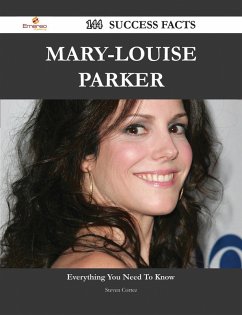Mary-Louise Parker 144 Success Facts - Everything you need to know about Mary-Louise Parker (eBook, ePUB)
