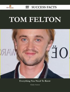Tom Felton 97 Success Facts - Everything you need to know about Tom Felton (eBook, ePUB)