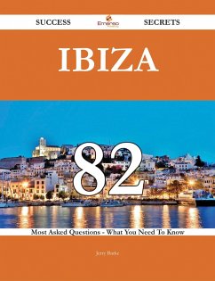 Ibiza 82 Success Secrets - 82 Most Asked Questions On Ibiza - What You Need To Know (eBook, ePUB)