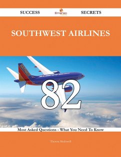 Southwest Airlines 82 Success Secrets - 82 Most Asked Questions On Southwest Airlines - What You Need To Know (eBook, ePUB)