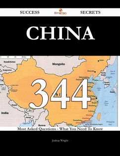 China 344 Success Secrets - 344 Most Asked Questions On China - What You Need To Know (eBook, ePUB) China 344 Success Secrets - 344 Most Asked Questions On China - What You Need To Know (eBook, ePUB)