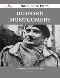Bernard Montgomery 132 Success Facts - Everything you need to know about Bernard Montgomery (eBook, ePUB) - Petty, Chris