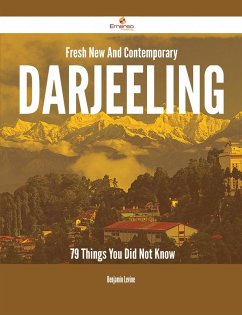 Fresh- New- And Contemporary Darjeeling - 79 Things You Did Not Know (eBook, ePUB) Fresh- New- And Contemporary Darjeeling - 79 Things You Did Not Know (eBook, ePUB)