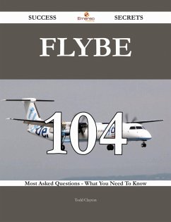 Flybe 104 Success Secrets - 104 Most Asked Questions On Flybe - What You Need To Know (eBook, ePUB)