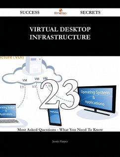 Cover Virtual Desktop Infrastructure 23 Success Secrets - 23 Most Asked Questions On Virtual Desktop Infrastructure - What You Need To Know (eBook, ePUB)