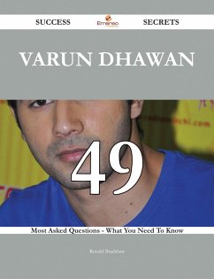 Varun Dhawan 49 Success Secrets - 49 Most Asked Questions On Varun Dhawan - What You Need To Know (eBook, ePUB)