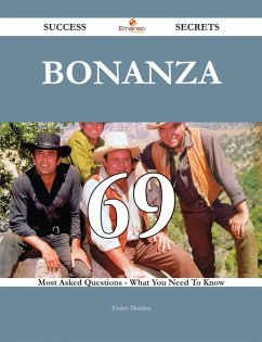 Bonanza 69 Success Secrets - 69 Most Asked Questions On Bonanza - What You Need To Know (eBook, ePUB)