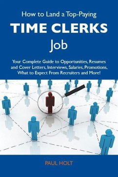 How to Land a Top-Paying Time clerks Job: Your Complete Guide to Opportunities, Resumes and Cover Letters, Interviews, Salaries, Promotions, What to Expect From Recruiters and More (eBook, ePUB)