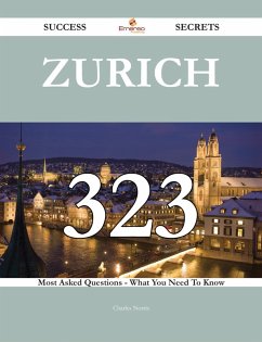 Zurich 323 Success Secrets - 323 Most Asked Questions On Zurich - What You Need To Know (eBook, ePUB) Zurich 323 Success Secrets - 323 Most Asked Questions On Zurich - What You Need To Know (eBook, ePUB)