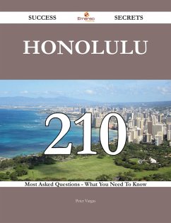 Honolulu 210 Success Secrets - 210 Most Asked Questions On Honolulu - What You Need To Know (eBook, ePUB)