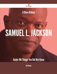 A Blue-Ribbon Samuel L. Jackson Guide - 196 Things You Did Not Know (eBook, ePUB) A Blue-Ribbon Samuel L. Jackson Guide - 196 Things You Did Not Know (eBook, ePUB)