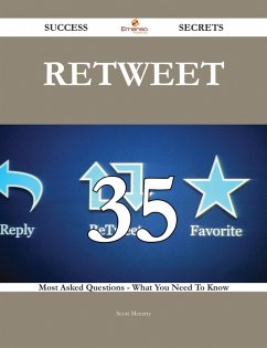 Retweet 35 Success Secrets - 35 Most Asked Questions On Retweet - What You Need To Know (eBook, ePUB) - Mccarty, Scott