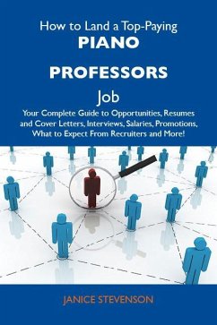 How to Land a Top-Paying Piano professors Job: Your Complete Guide to Opportunities, Resumes and Cover Letters, Interviews, Salaries, Promotions, What to Expect From Recruiters and More (eBook, ePUB) - Janice Stevenson