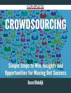 Crowdsourcing - Simple Steps to Win, Insights and Opportunities for Maxing Out Success (eBook, ePUB)
