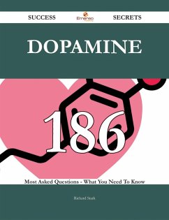 Dopamine 186 Success Secrets - 186 Most Asked Questions On Dopamine - What You Need To Know (eBook, ePUB) - Stark, Richard
