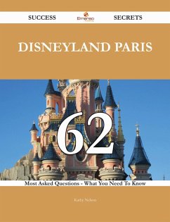 Disneyland Paris 62 Success Secrets - 62 Most Asked Questions On Disneyland Paris - What You Need To Know (eBook, ePUB)