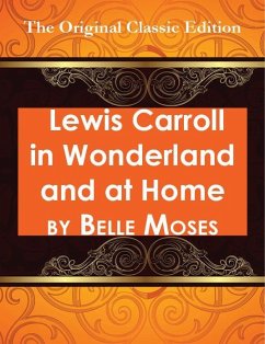 Lewis Carroll in Wonderland and at Home - The Original Classic Edition (eBook, ePUB)