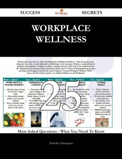 Workplace wellness 25 Success Secrets - 25 Most Asked Questions On Workplace wellness - What You Need To Know (eBook, ePUB)