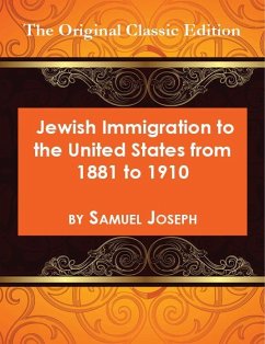 Jewish Immigration to the United States from 1881 to 1910 - The Original Classic Edition (eBook, ePUB)