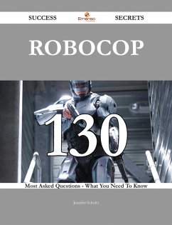 Cover RoboCop 130 Success Secrets - 130 Most Asked Questions On RoboCop - What You Need To Know (eBook, ePUB)