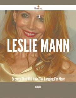 119 Leslie Mann Secrets That Will Have You Longing For More (eBook, ePUB)