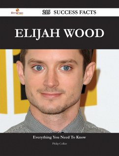 Elijah Wood 215 Success Facts - Everything you need to know about Elijah Wood (eBook, ePUB)
