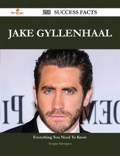 Jake Gyllenhaal 218 Success Facts - Everything you need to know about Jake Gyllenhaal (eBook, ePUB)