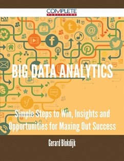 Big Data Analytics - Simple Steps to Win, Insights and Opportunities for Maxing Out Success (eBook, ePUB)