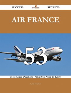 Air France 53 Success Secrets - 53 Most Asked Questions On Air France - What You Need To Know (eBook, ePUB)